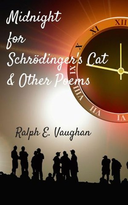 Midnight for Schrödinger’s Cat & Other Poems, Ralph E. Vaughan - Ebook - 9781393766032