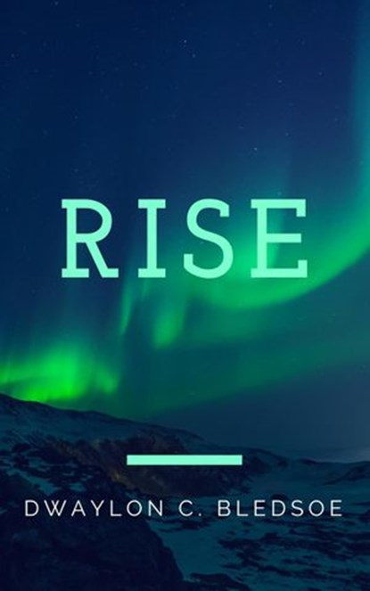 Rise, Dwaylon Bledsoe - Ebook - 9781393769606