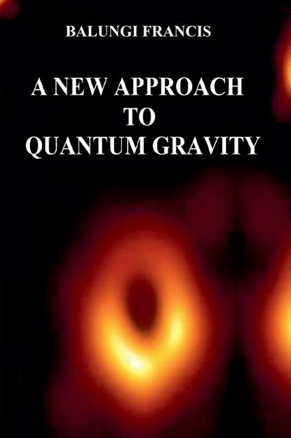 A New Approach to Quantum Gravity, Balungi Francis - Paperback - 9781393770701