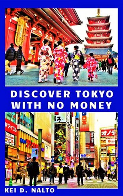 Discover Tokyo with No Money, KEI D. NALTO - Ebook - 9781393772279