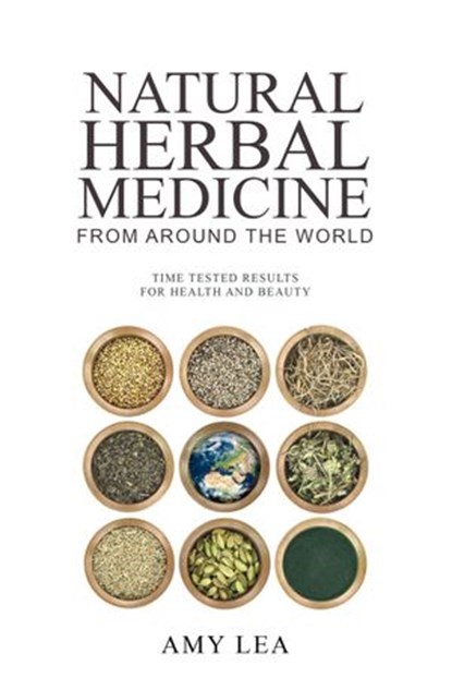 Natural Herbal Medicine From Around the World, Amy Lea - Ebook - 9781393773382