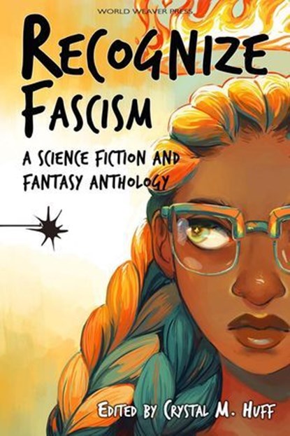 Recognize Fascism, Crystal M. Huff ; Jennifer Shelby ; Nina Niskanen ; Justin Short ; Kiya Nicoll ; Jaymee Goh ; Laura Jane Swanson ; Phoebe Barton ; Leonardo Espinoza Benavides ; Luna Corbden ; Blake Jessop ; Jonathan Shipley ; Alexei Collier ; Lucie Lukacovicova ; Octavia - Ebook - 9781393777656