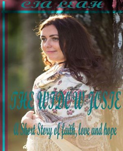 The Widow Josie: A Short Story Of Faith, Love And Hope, Cia Leah - Ebook - 9781393780007