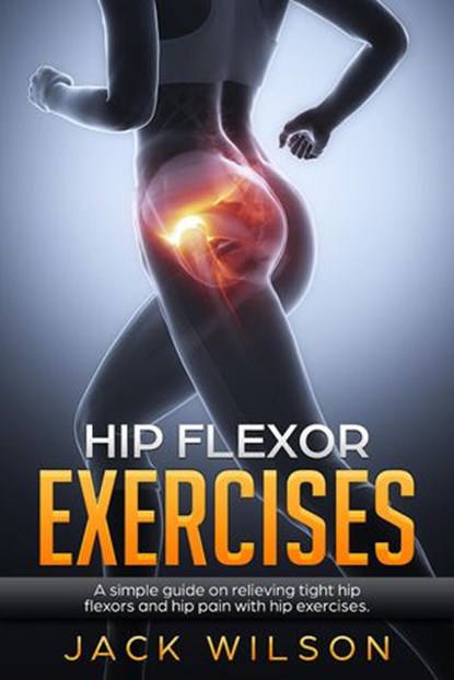Hip Flexor Exercises, Jack Wilson - Ebook - 9781393782650