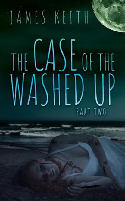 The Case of the Washed Up Part Two, James Keith - Ebook - 9781393783978