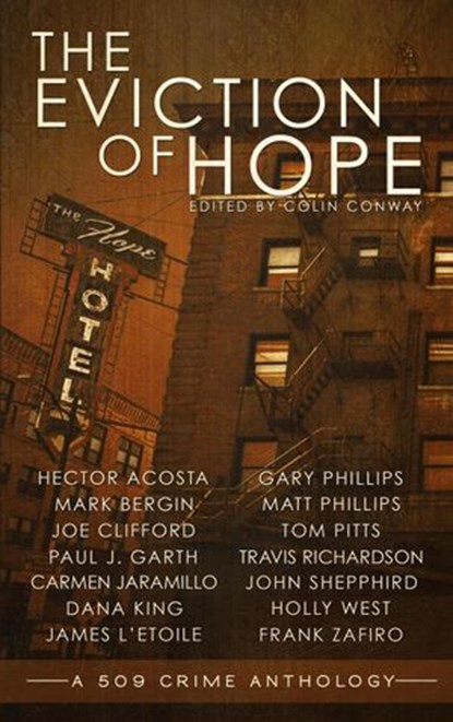 The Eviction of Hope, Colin Conway ; Holly West ; Joe Clifford ; Tom Pitts ; Mark Bergin ; Hector Acosta ; Gary Phillips ; Frank Zafiro ; Carmen Jaramillo ; Dana King ; Matt Phillips ; James L'Etoile ; John Shepphird ; Travis Richardson ; Paul J. Garth - Ebook - 9781393784319