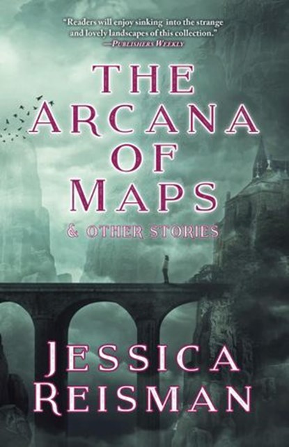 The Arcana of Maps and Other Stories, Jessica Reisman - Ebook - 9781393785828