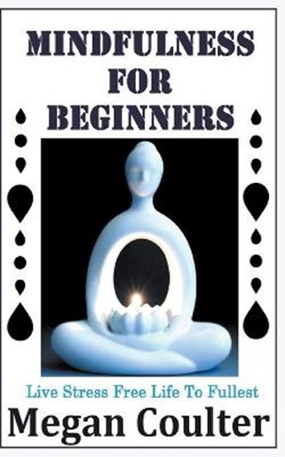 Mindfulness For Beginners, Megan Coulter - Paperback - 9781393788935