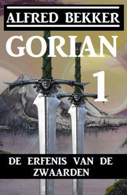 Gorian 1 - De erfenis van de zwaarden, Alfred Bekker - Ebook - 9781393794622