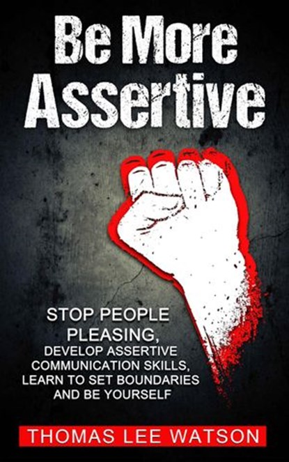 Be More Assertive, Thomas Lee Watson - Ebook - 9781393806615