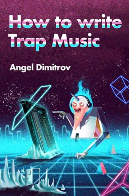 How To Write Trap Music, Angel Dimitrov - Ebook - 9781393808688