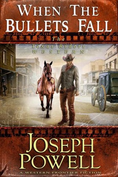 When the Bullets Fall (The Texas Riders Western #5) (A Western Frontier Fiction), Joseph Powell - Ebook - 9781393809272