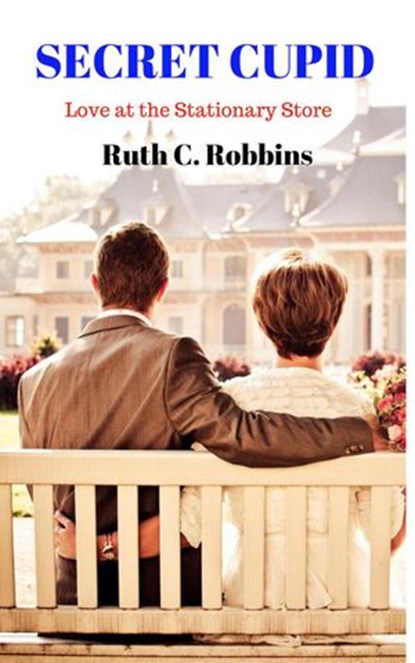 Secret Cupid: Love at the Stationary Store, Ruth C. Robbins - Ebook - 9781393812579