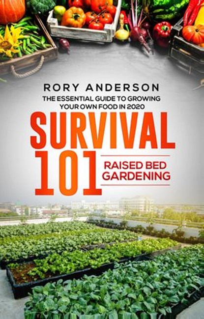 Survival 101: Raised Bed Gardening 2020, Rory Anderson - Ebook - 9781393818335