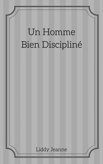 Un Homme Bien Discipliné, Liddy Jeanne - Ebook - 9781393828471