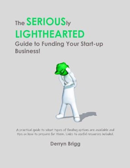 The Seriously Lighthearted Guide to Funding Your Start-up Business!, Derryn Brigg - Ebook - 9781393841869