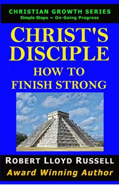 Christ's Disciple: How To Finish Strong, Robert Lloyd Russell - Ebook - 9781393844402