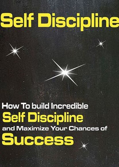 Self discipline: How to Build Incredible Self Discipline and Maximize Your Chances of Success, Peter Jenner - Ebook - 9781393852650
