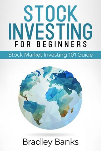 Stock Investing For Beginners: Stock Market Investing 101 Guide, Bradley Banks - Ebook - 9781393853893