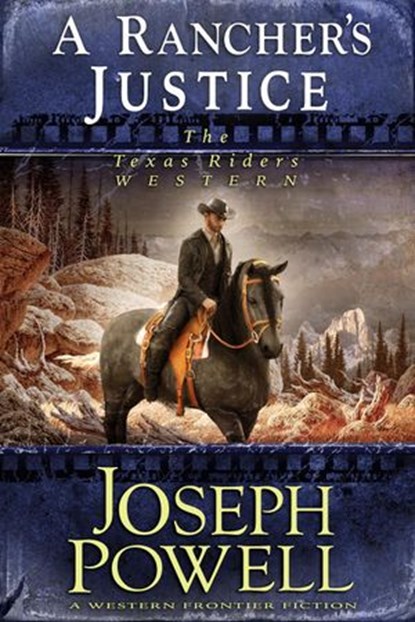 A Rancher’s Justice (The Texas Riders Western #6) (A Western Frontier Fiction), Joseph Powell - Ebook - 9781393855088