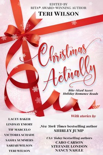 Christmas Actually, Teri Wilson ; Shirley Jump ; Caro Carson ; Stefanie London ; Nancy Naigle ; Lacey Baker ; Lindsay Emory ; Tif Marcelo ; Victoria Schade ; Sasha Summers ; Sariah Wilson - Ebook - 9781393856344