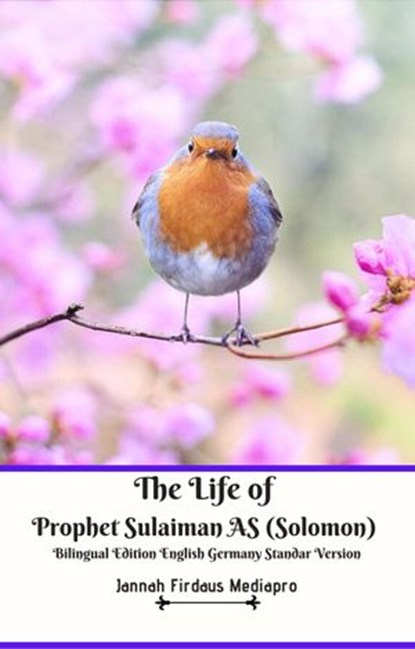 The Life of Prophet Sulaiman AS (Solomon) Bilingual Edition English Germany Standar Version, Jannah Firdaus Mediapro - Ebook - 9781393857600