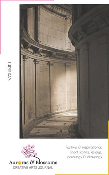 Auroras & Blossoms Creative Arts Journal: Issue 1, Cendrine Marrouat ; David Ellis ; Thirupurasundari C J ; Gloria Keh ; Anushka Mishra ; Emma Wells ; Analia Adorni ; Debra Murphy ; Bharati Bolloju ; Azelle Elric ; Venkatesh Govindarajan ; Elizabeth Smith - Ebook - 9781393862703