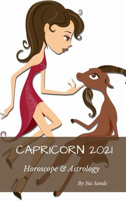 Capricorn Horoscope & Astrology 2021, Sia Sands - Ebook - 9781393869221