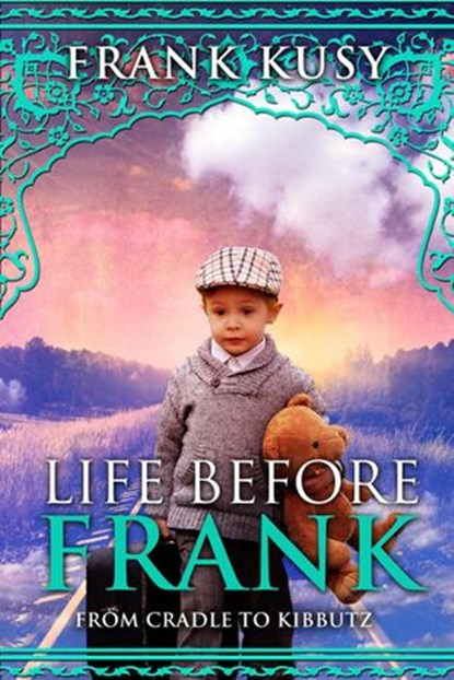 Life before Frank: from Cradle to Kibbutz, Frank Kusy - Ebook - 9781393872054
