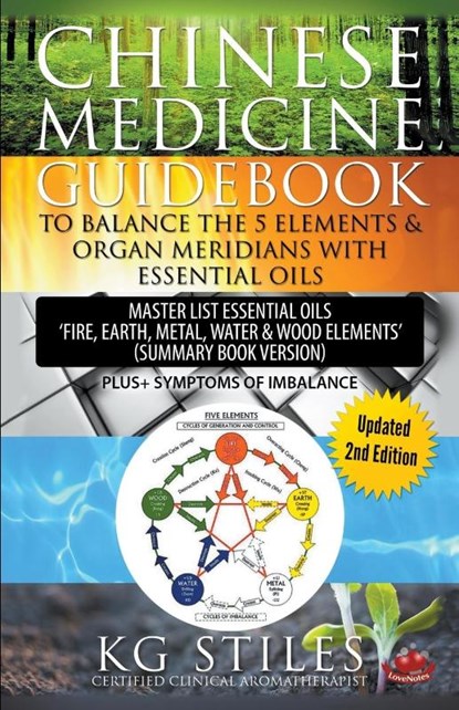 Chinese Medicine Guidebook Balance the 5 Elements & Organ Meridians with Essential Oils (Summary Book Version), Kg Stiles - Paperback - 9781393873389