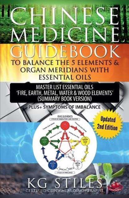 Chinese Medicine Guidebook Balance the 5 Elements & Organ Meridians with Essential Oils (Summary Book Version), Kg Stiles - Paperback - 9781393873389