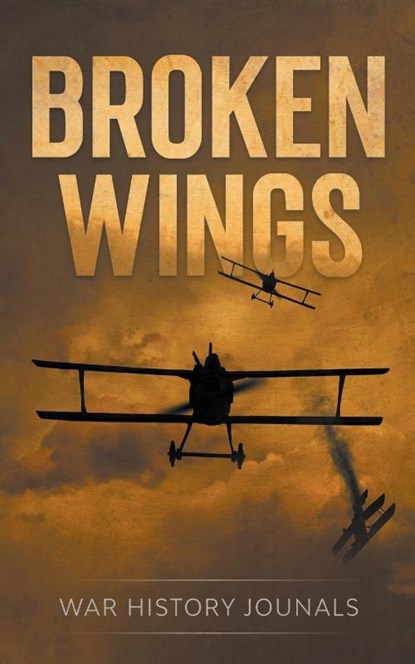 Broken Wings, War History Journals - Paperback - 9781393874676