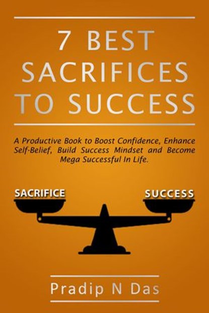 7 Best Sacrifices To Success, Pradip N Das - Ebook - 9781393874751