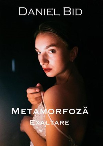 Metamorfoză - Exaltare, Daniel Bid - Ebook - 9781393877561