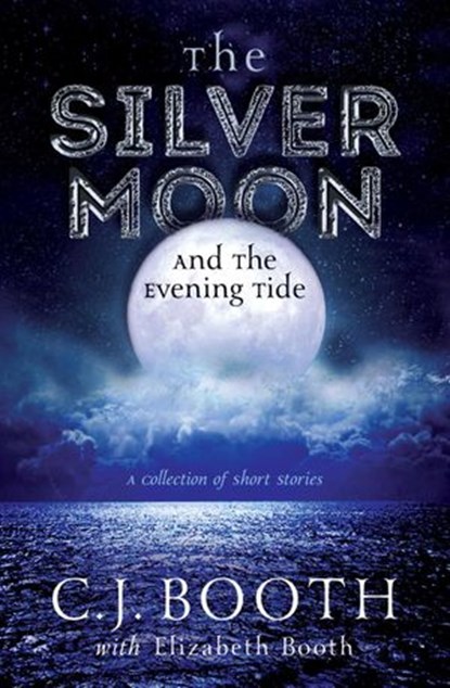 The Silver Moon and the Evening Tide, C. J. Booth ; Elizabeth Booth - Ebook - 9781393879077