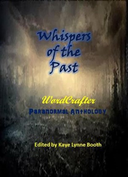 Whispers of the Past, Kaye Lynne Booth ; Roberta Eaton Cheadle ; Julie Goodswen ; Laurel McHargue ; Arthur Rosch ; Stevie Turner ; Jeff Bowles - Ebook - 9781393882572