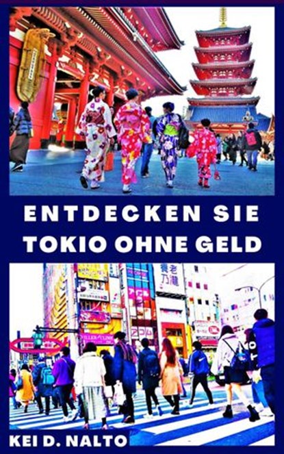 Entdecken Sie Tokio Ohne Geld, KEI D. NALTO - Ebook - 9781393886891