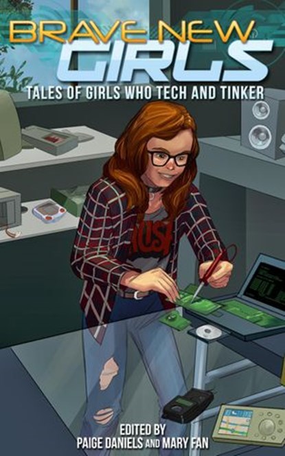 Brave New Girls: Tales of Girls Who Tech and Tinker, Mary Fan ; Paige Daniels - Ebook - 9781393889052