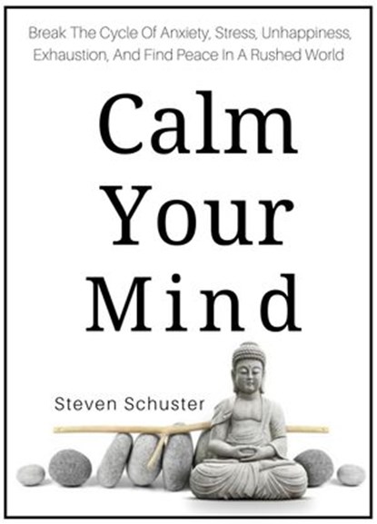 Calm Your Mind, Steven Schuster - Ebook - 9781393897835