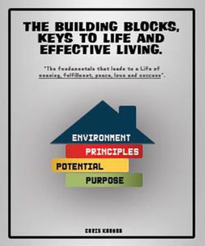 The Building Block, Keys to Life and Effective Living, Chris Kaumba - Ebook - 9781393899457