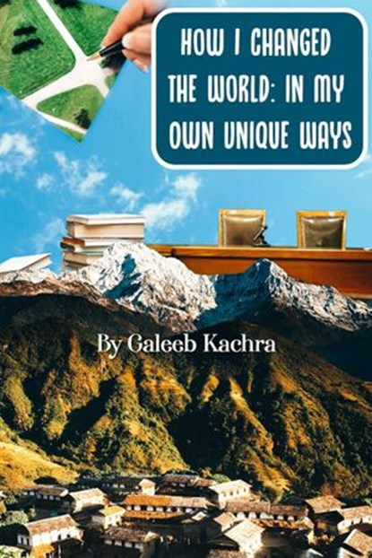 How I Changed The World: In My Own Unique Ways, Galeeb Kachra - Ebook - 9781393903376