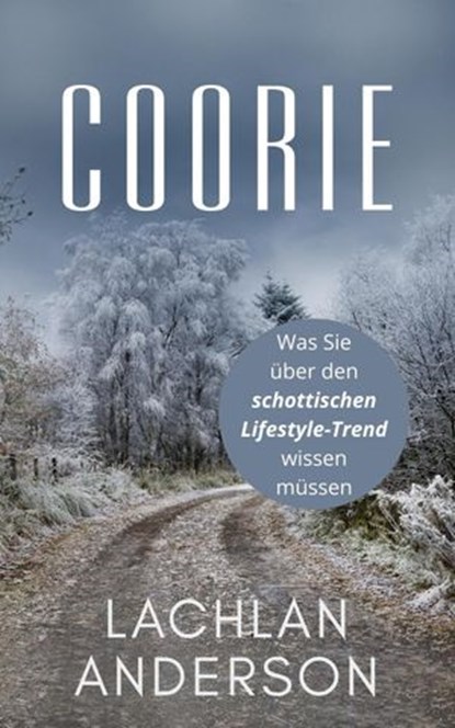 Coorie: Was Sie über den schottischen Lifestyle-Trend wissen müssen, Lachlan Anderson - Ebook - 9781393904427