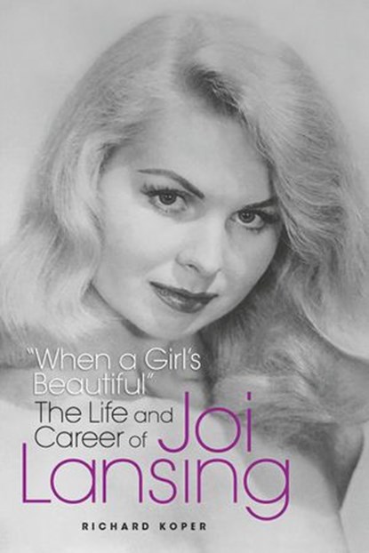 "When a Girl's Beautiful" - The Life and Career of Joi Lansing, Richard Koper - Ebook - 9781393906315
