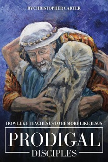 Prodigal Disciples, Christopher Carter - Ebook - 9781393914419