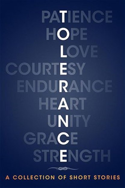 Tolerance: A Collection of Short Stories, Kathleen Osborne ; Allison Meldrum ; Ana Lipster ; Brandon Caudle ; Henya Drescher ; Karen Crawford ; Kevin Urban ; Soleah Kenna Sadge ; Jonathan Byrd ; Aletta Bee - Ebook - 9781393915379