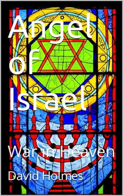 Angel of Israel: War in Heaven, David Holmes - Ebook - 9781393919087