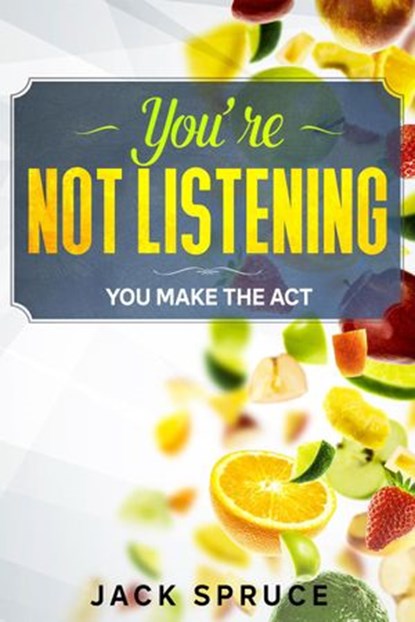 You're not listening, Jack Spruce - Ebook - 9781393920113