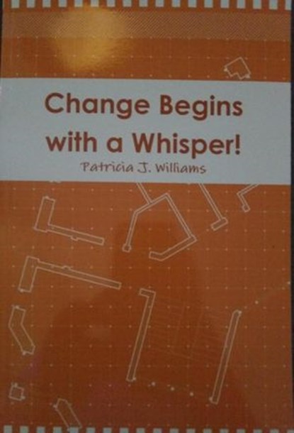 Change Begins With A Whisper, Patricia J Williams - Ebook - 9781393929697