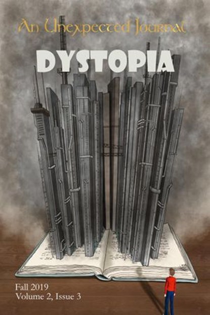 An Unexpected Journal: Dystopia, An Unexpected Journal ; Michael S. Heiser ; John Gillespie ; Alicia Pollard ; George Scondras ; Cherish Nelson ; Daniel Asperheim ; Donald W. Catchings, Jr ; Annie Crawford ; Karise Gililland ; Nicole Howe ; Korine Martinez ; Jason Monroe ; Seth Myers ; Z - Ebook - 9781393930013