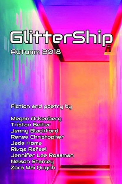 GlitterShip Autumn 2018, Jennifer Lee Rossman ; Nelson Stanley ; Rivqa Rafael ; Jade Homa ; Tristan Beiter ; Zora Mai Quỳnh ; Renee Christopher ; Jenny Blackford ; Megan Arkenberg - Ebook - 9781393940951